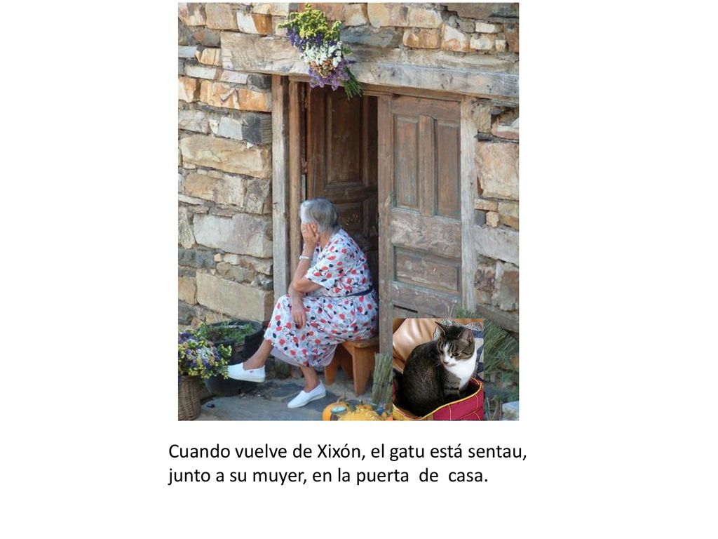 Cuando vuelve de Xixón, el gatu está sentau, junto a su muyer, en la puerta de casa.