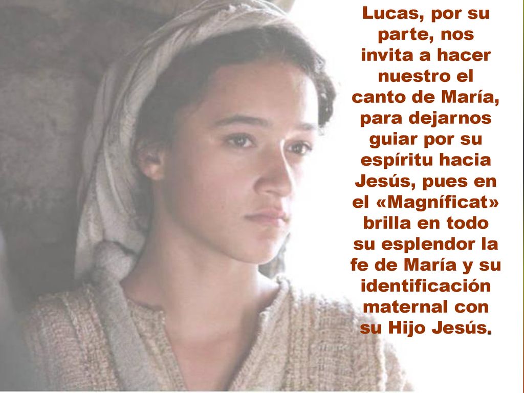 Lucas, por su parte, nos invita a hacer nuestro el canto de María, para dejarnos guiar por su espíritu hacia Jesús, pues en el «Magníficat» brilla en todo su esplendor la fe de María y su identificación maternal con su Hijo Jesús.