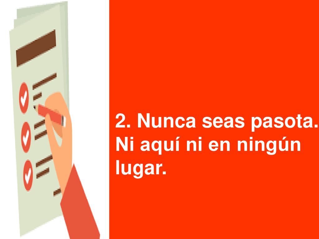 2. Nunca seas pasota. Ni aquí ni en ningún lugar.