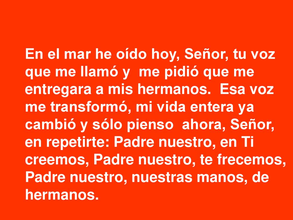 En el mar he oído hoy, Señor, tu voz que me llamó y me pidió que me entregara a mis hermanos.