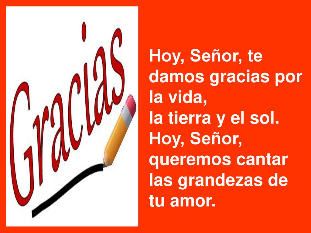 Hoy, Señor, te damos gracias por la vida,