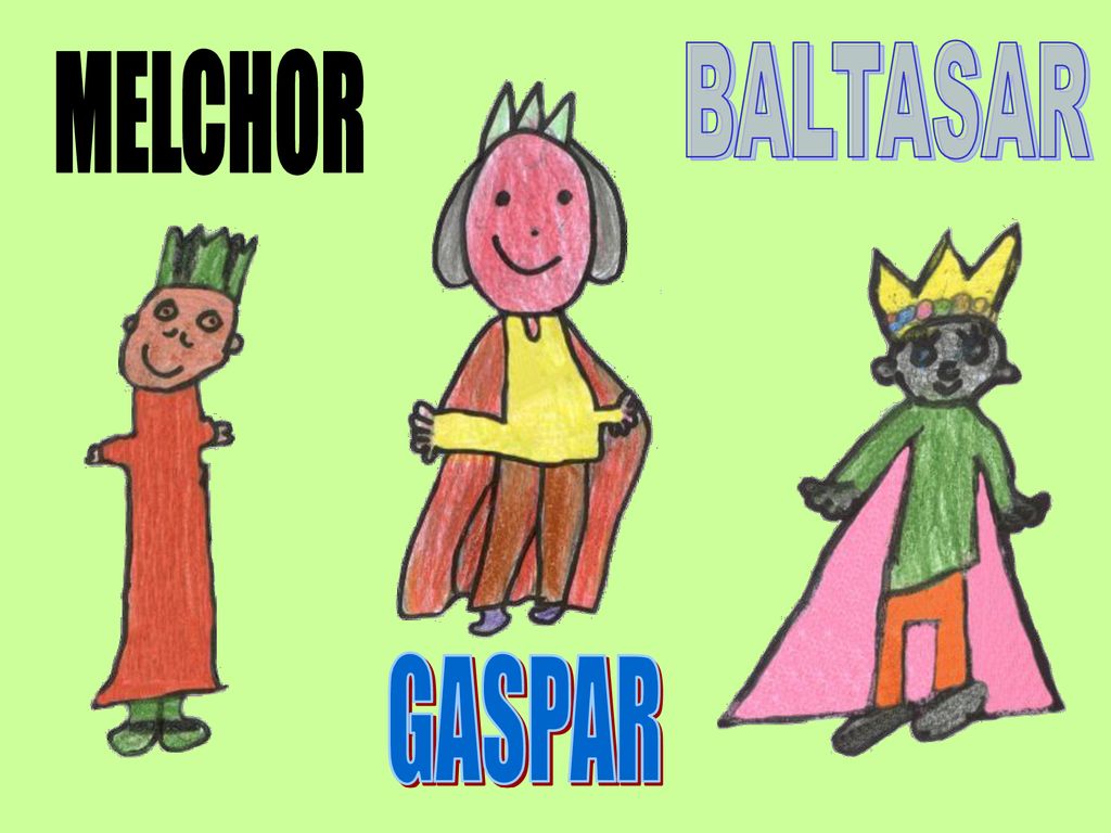 BALTASAR MELCHOR Los Reyes Magos tenían que llevar los regalos. GASPAR