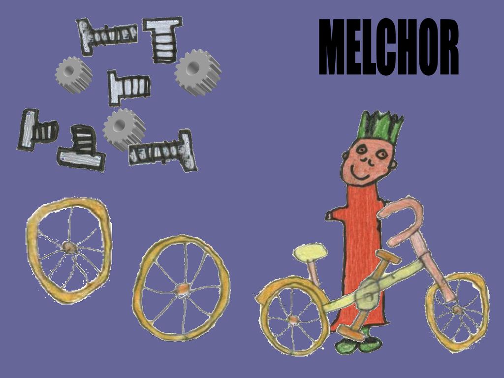 MELCHOR Voy a engrasar los tornillos y a inflarle las ruedas.