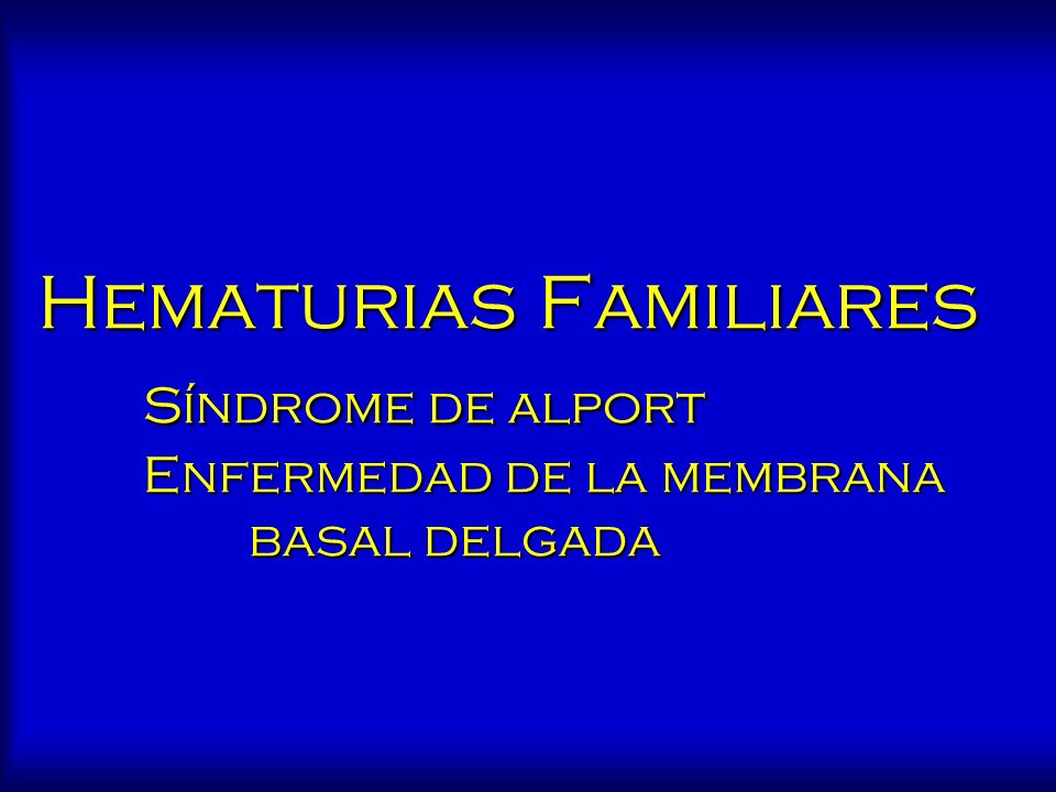 Hematurias Familiares. Síndrome de alport. Enfermedad de la membrana