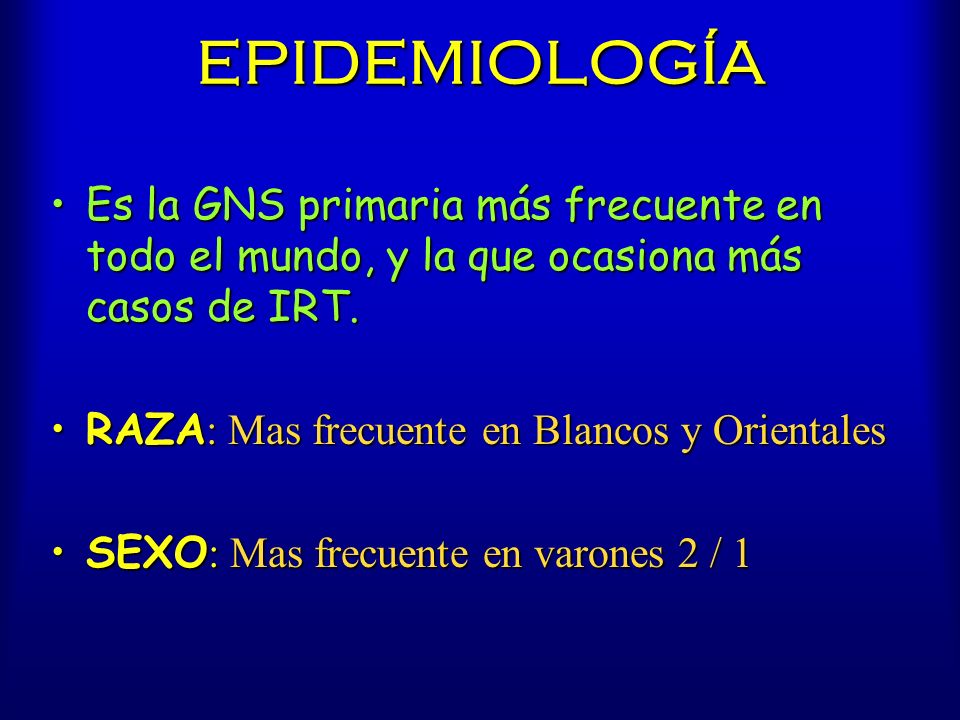 EPIDEMIOLOGÍA Es la GNS primaria más frecuente en todo el mundo, y la que ocasiona más casos de IRT.