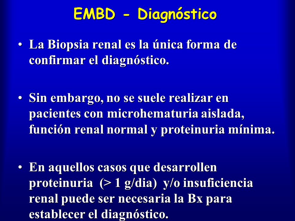 EMBD - Diagnóstico La Biopsia renal es la única forma de confirmar el diagnóstico.