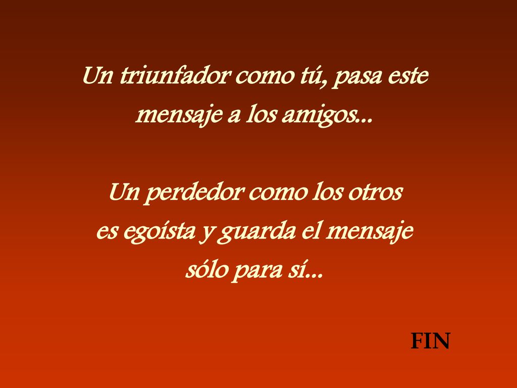 Un triunfador como tú, pasa este mensaje a los amigos...