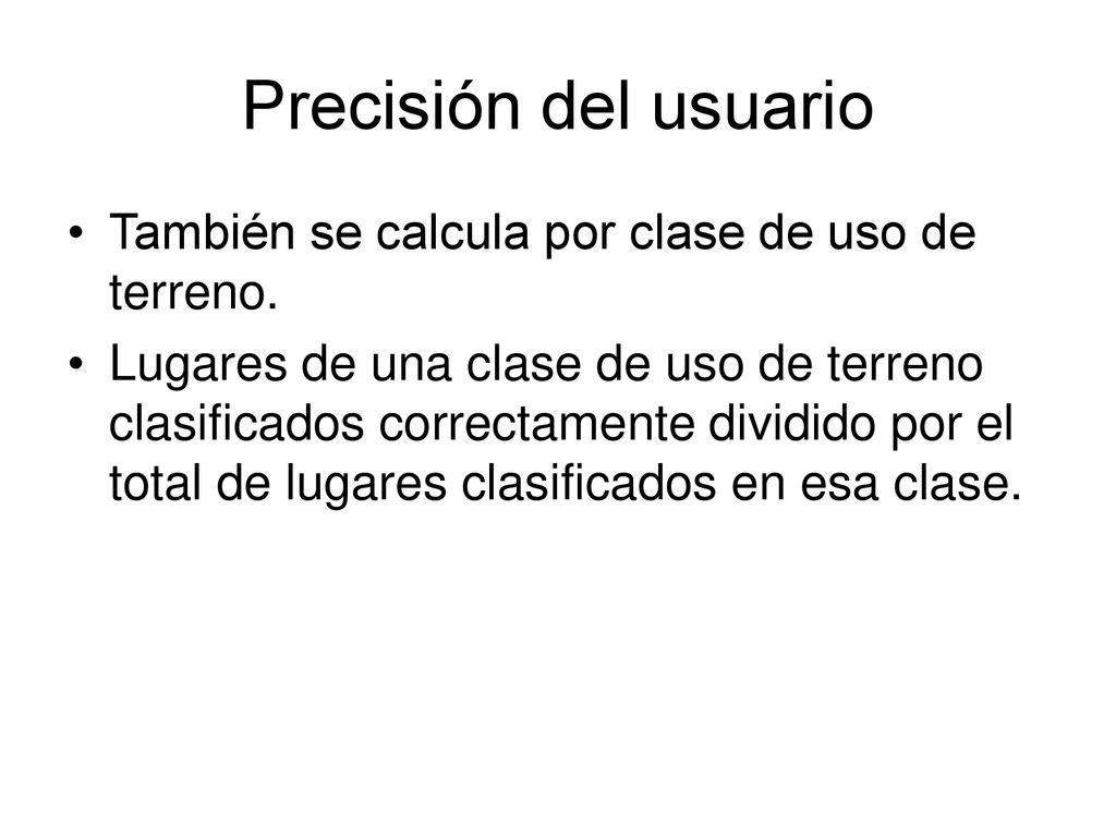 Precisión del usuario También se calcula por clase de uso de terreno.