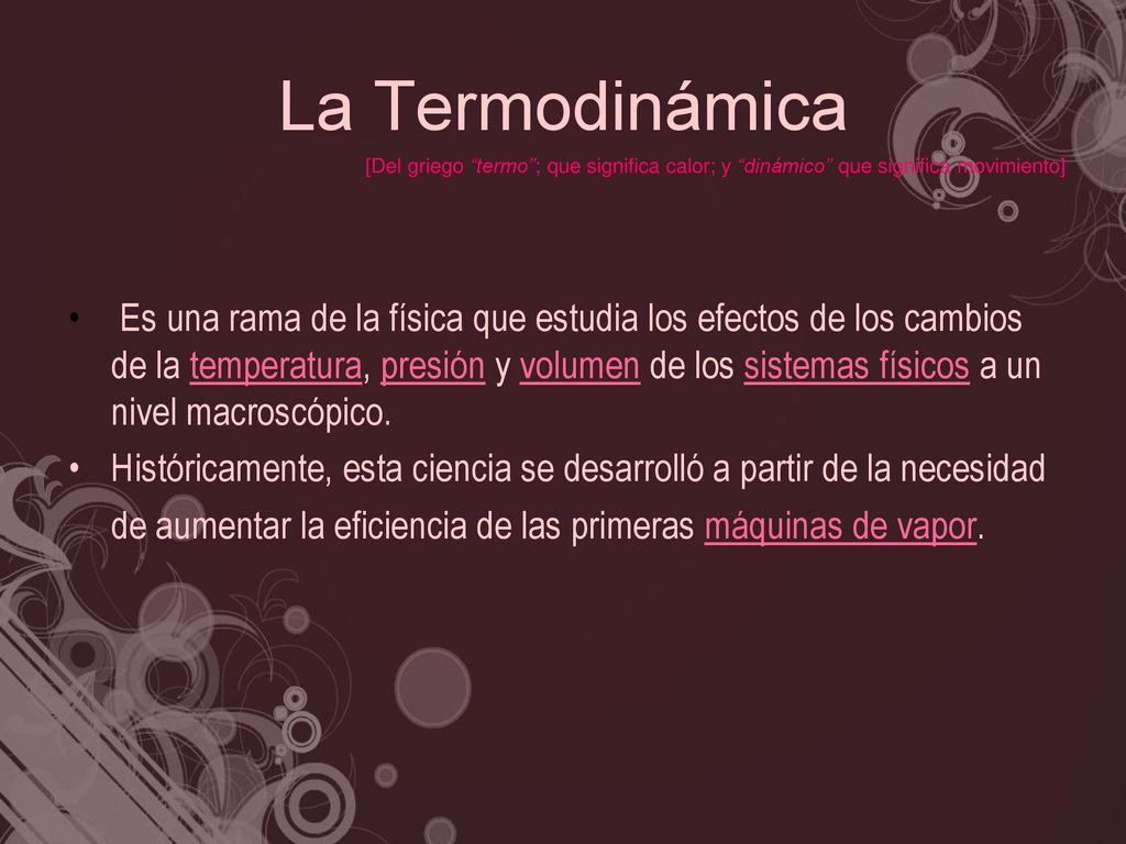 La Termodinámica [Del griego termo ; que significa calor; y dinámico que significa movimiento]