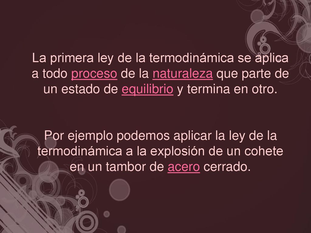 La primera ley de la termodinámica se aplica a todo proceso de la naturaleza que parte de un estado de equilibrio y termina en otro.