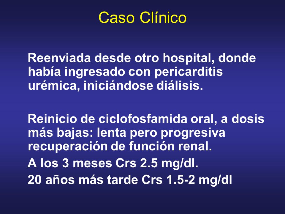 Caso Clínico Reenviada desde otro hospital, donde había ingresado con pericarditis urémica, iniciándose diálisis.