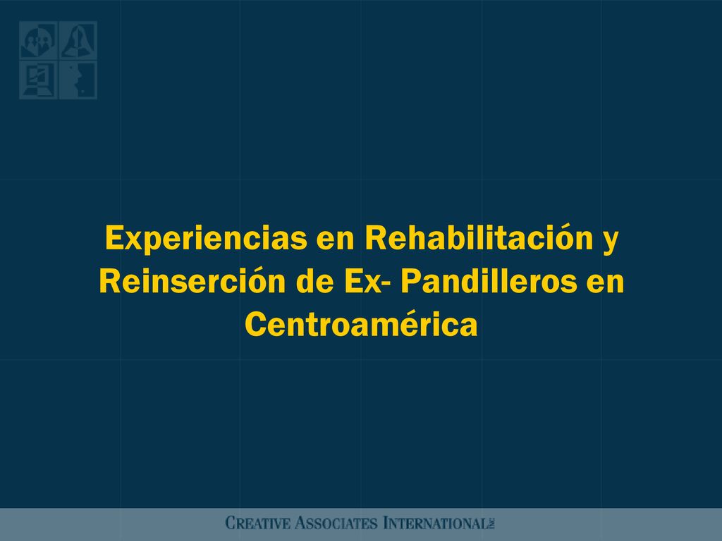 Experiencias en Rehabilitación y Reinserción de Ex- Pandilleros en Centroamérica