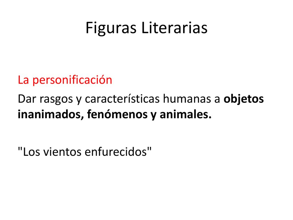 Figuras Literarias La personificación Dar rasgos y características humanas a objetos inanimados, fenómenos y animales.
