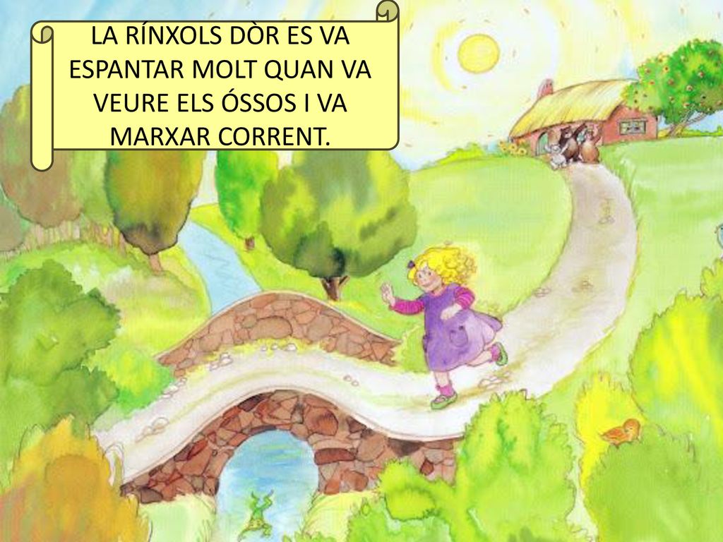 LA RÍNXOLS DÒR ES VA ESPANTAR MOLT QUAN VA VEURE ELS ÓSSOS I VA MARXAR CORRENT.