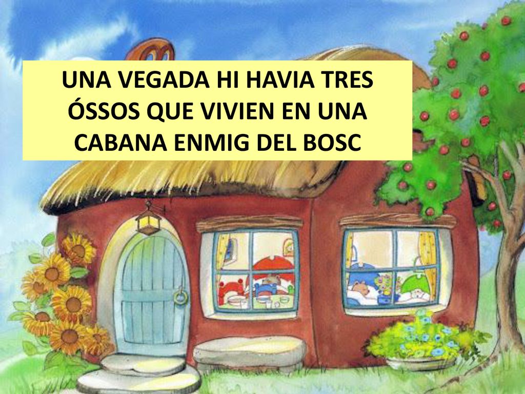 UNA VEGADA HI HAVIA TRES ÓSSOS QUE VIVIEN EN UNA CABANA ENMIG DEL BOSC