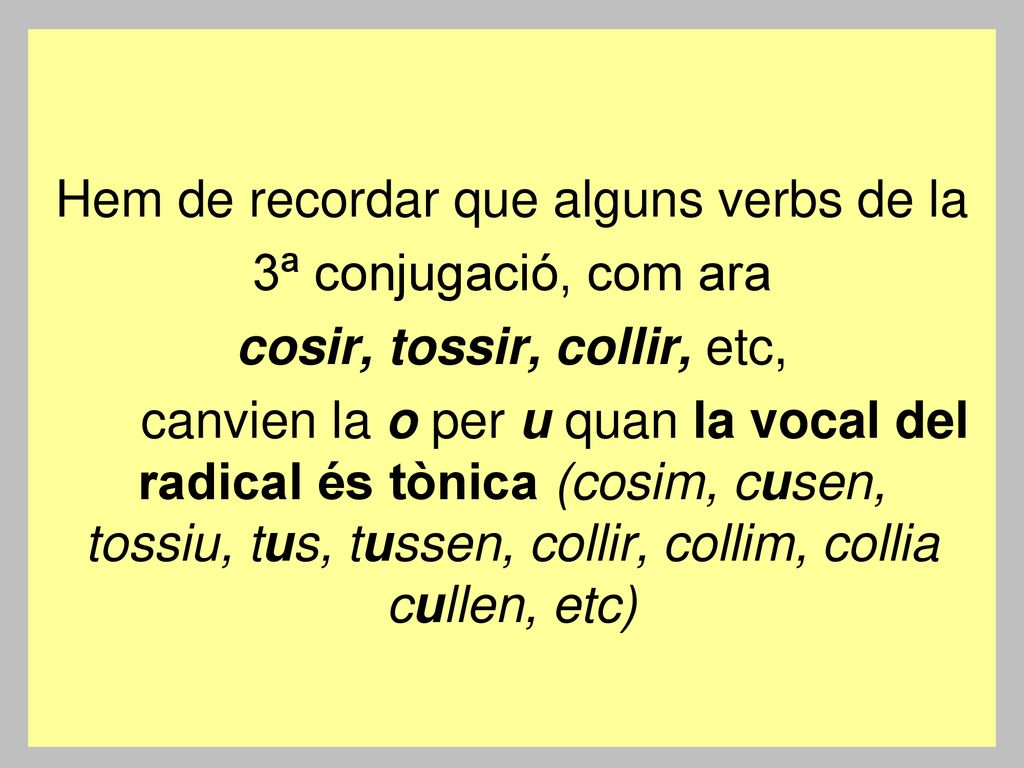Hem de recordar que alguns verbs de la 3ª conjugació, com ara