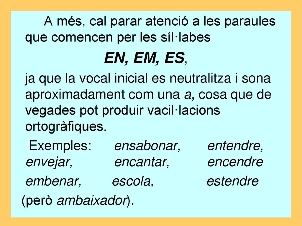 A més, cal parar atenció a les paraules que comencen per les síl·labes