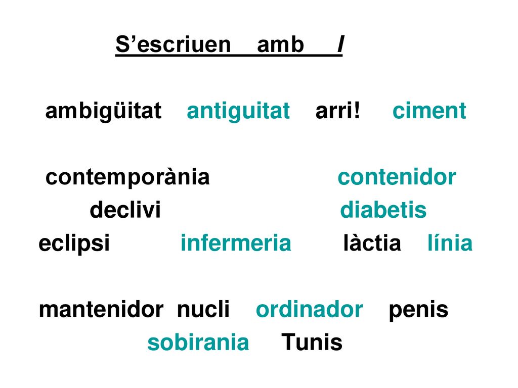 S’escriuen amb I ambigüitat antiguitat arri! ciment. contemporània contenidor.