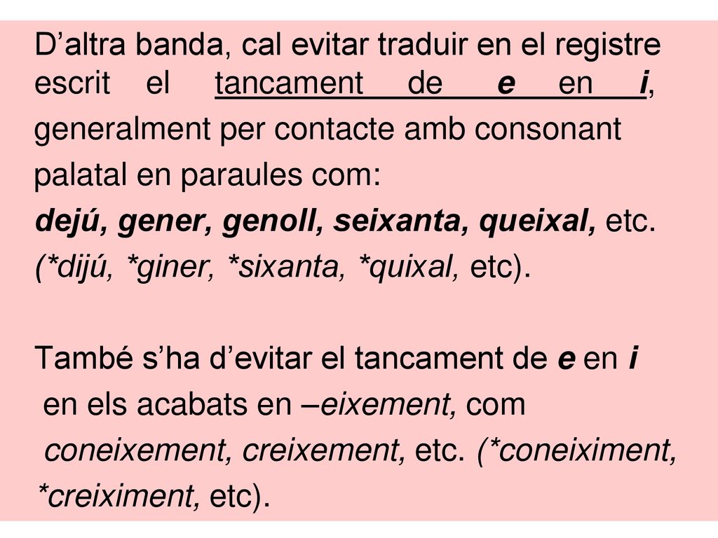 D’altra banda, cal evitar traduir en el registre escrit el tancament de e en i,