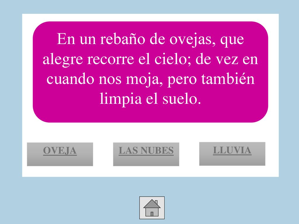 En un rebaño de ovejas, que alegre recorre el cielo; de vez en cuando nos moja, pero también limpia el suelo.