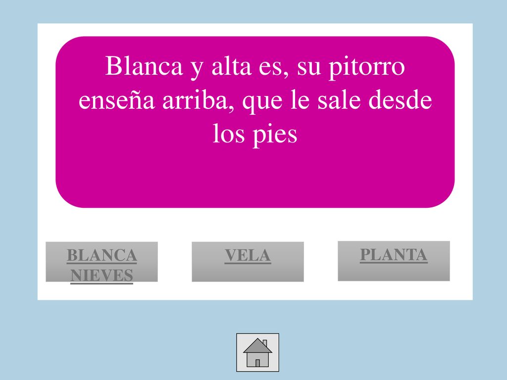 Blanca y alta es, su pitorro enseña arriba, que le sale desde los pies