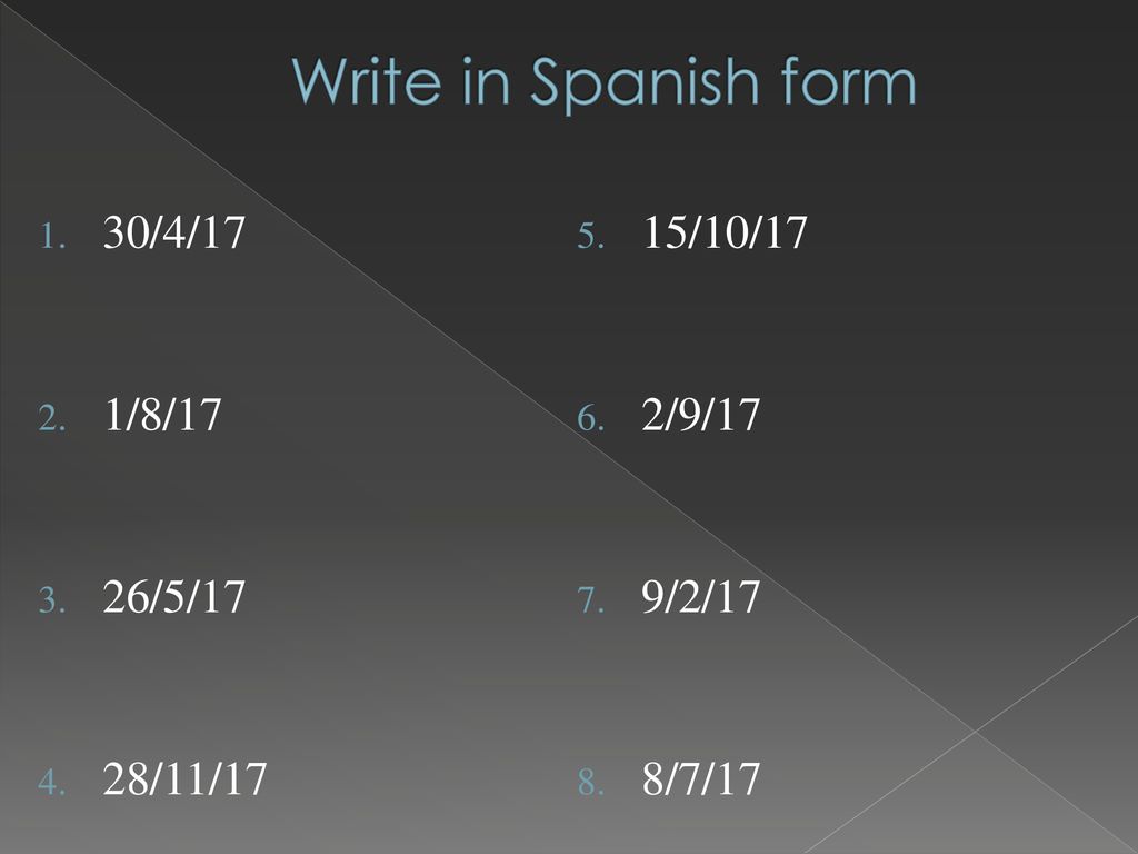 Write in Spanish form 30/4/17 15/10/17 1/8/17 2/9/17 26/5/17 9/2/17