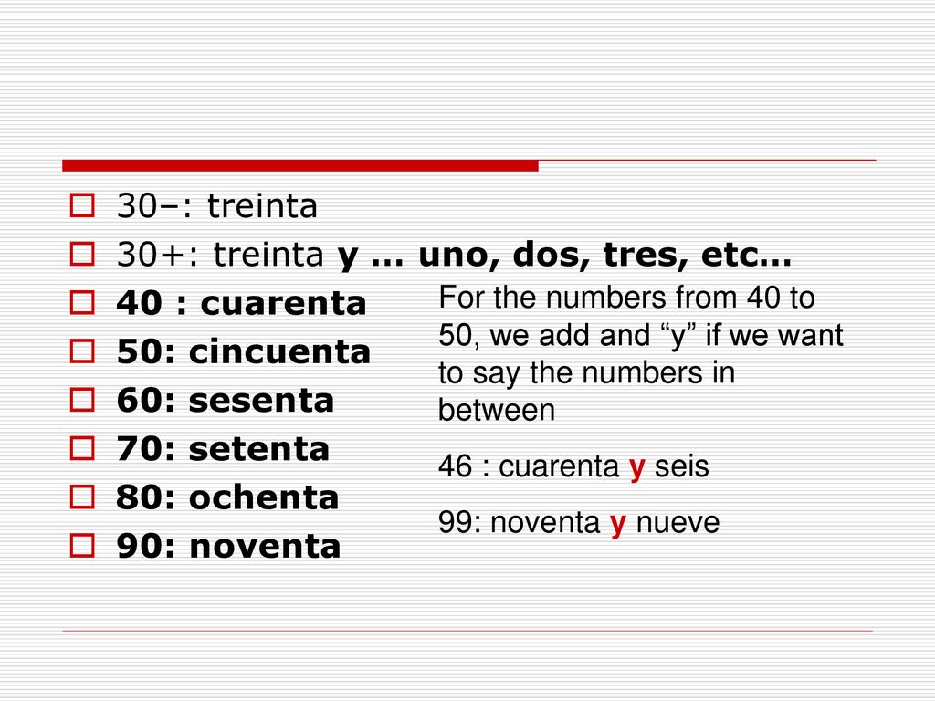 30+: treinta y … uno, dos, tres, etc… 40 : cuarenta 50: cincuenta
