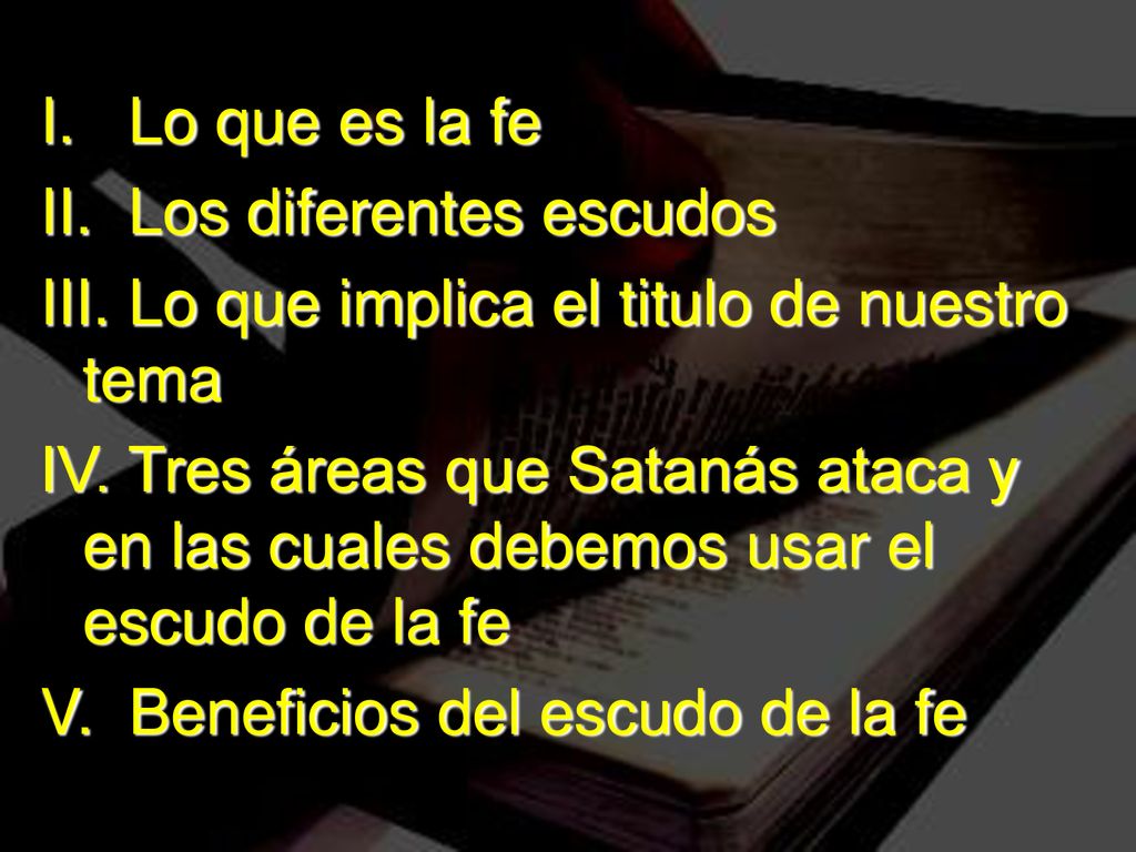 I. Lo que es la fe II. Los diferentes escudos. III. Lo que implica el titulo de nuestro tema.
