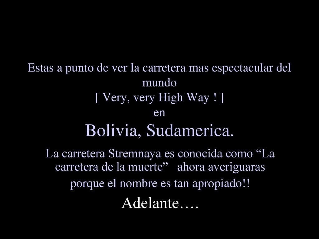 Estas a punto de ver la carretera mas espectacular del mundo [ Very, very High Way ! ] en Bolivia, Sudamerica.