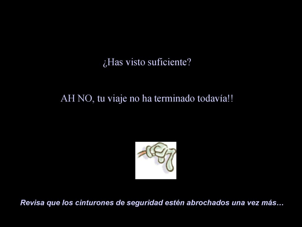 ¿Has visto suficiente AH NO, tu viaje no ha terminado todavía!!