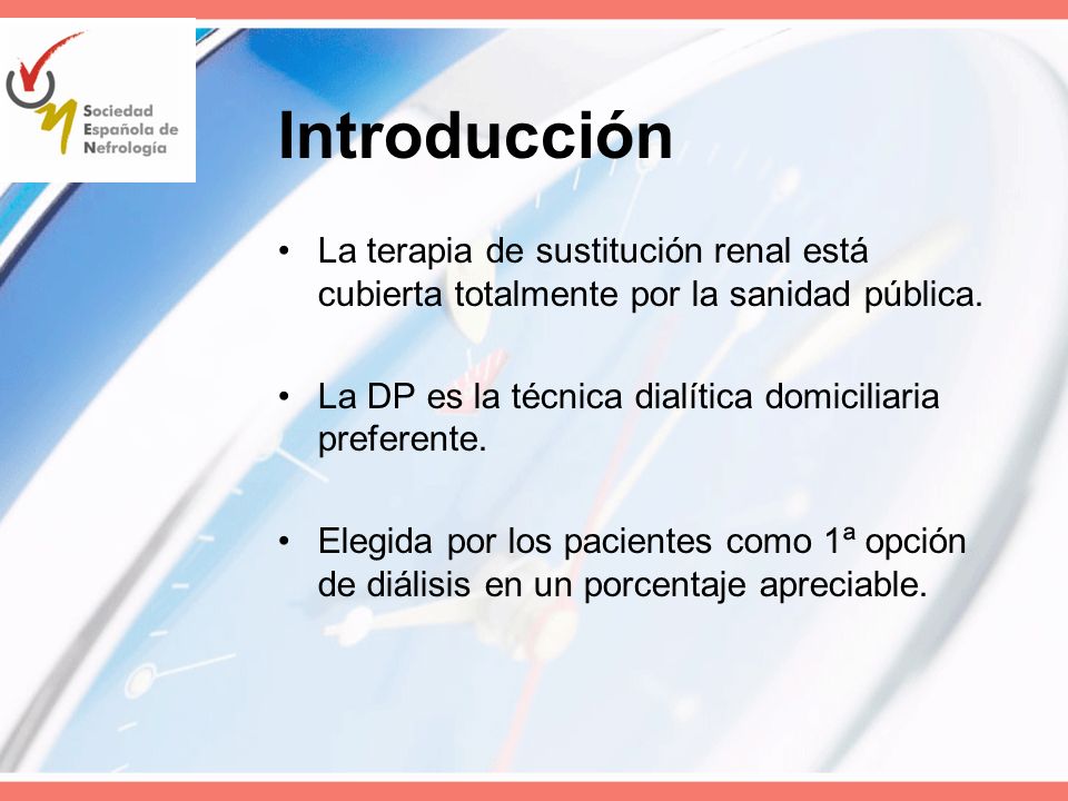 Introducción La terapia de sustitución renal está cubierta totalmente por la sanidad pública. La DP es la técnica dialítica domiciliaria preferente.