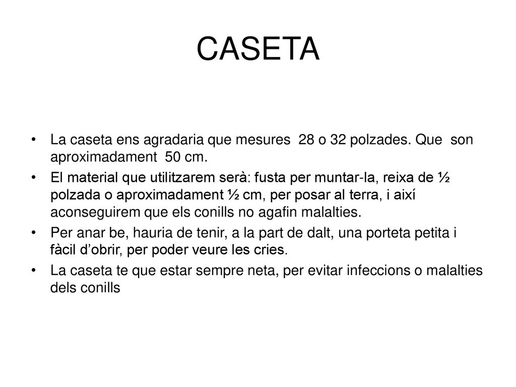 CASETA La caseta ens agradaria que mesures 28 o 32 polzades. Que son aproximadament 50 cm.