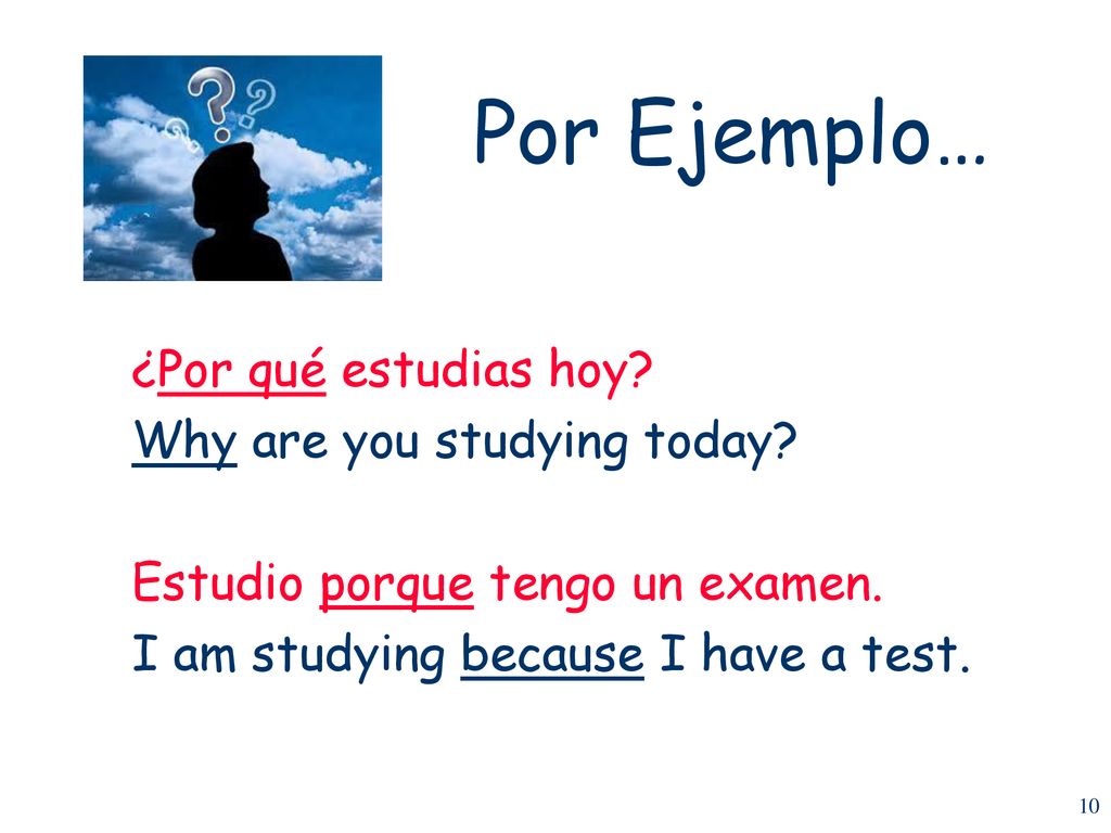 Por Ejemplo… ¿Por qué estudias hoy Why are you studying today