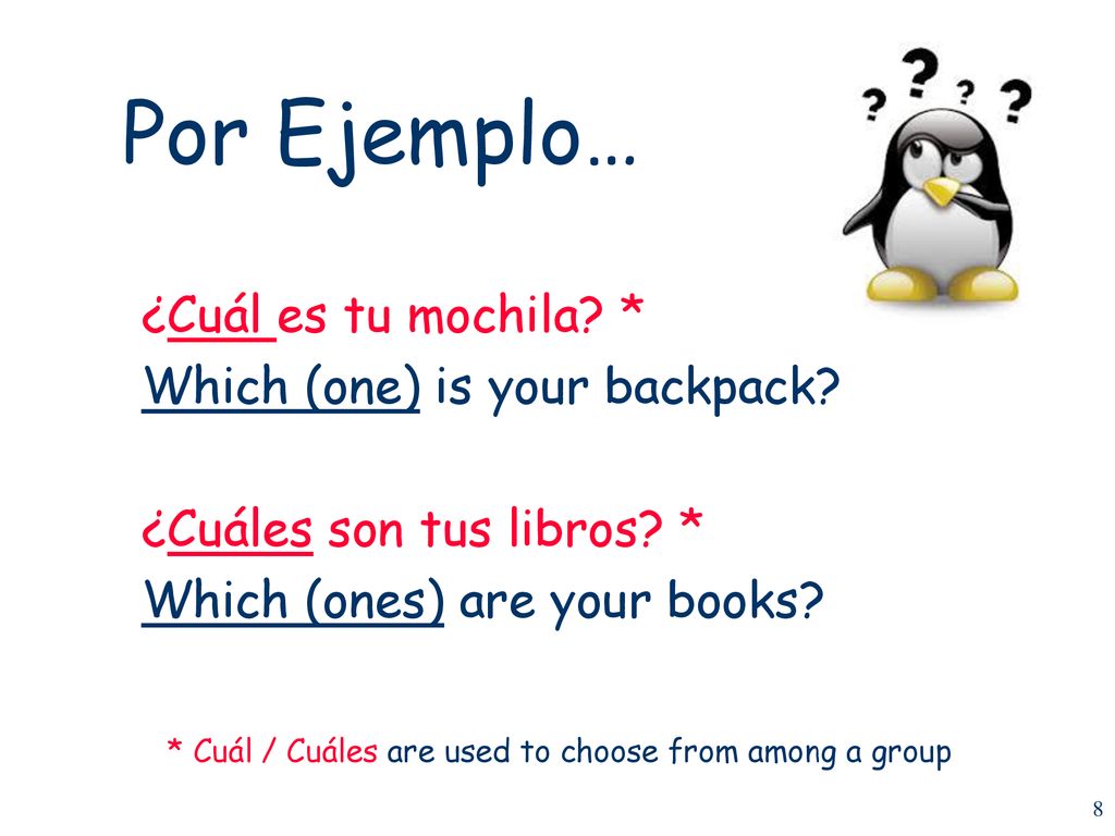 * Cuál / Cuáles are used to choose from among a group