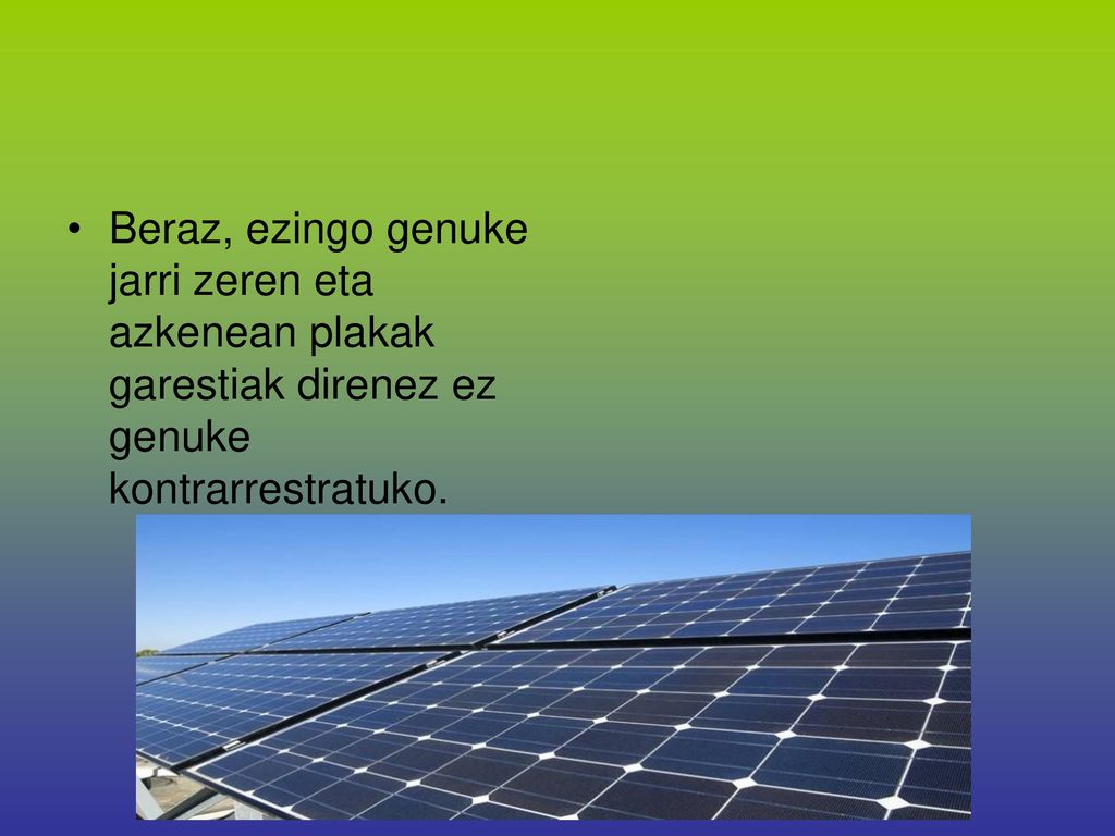 Beraz, ezingo genuke jarri zeren eta azkenean plakak garestiak direnez ez genuke kontrarrestratuko.