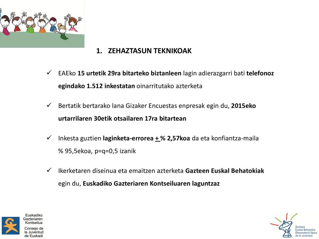 ZEHAZTASUN TEKNIKOAK EAEko 15 urtetik 29ra bitarteko biztanleen lagin adierazgarri bati telefonoz egindako inkestatan oinarritutako azterketa.