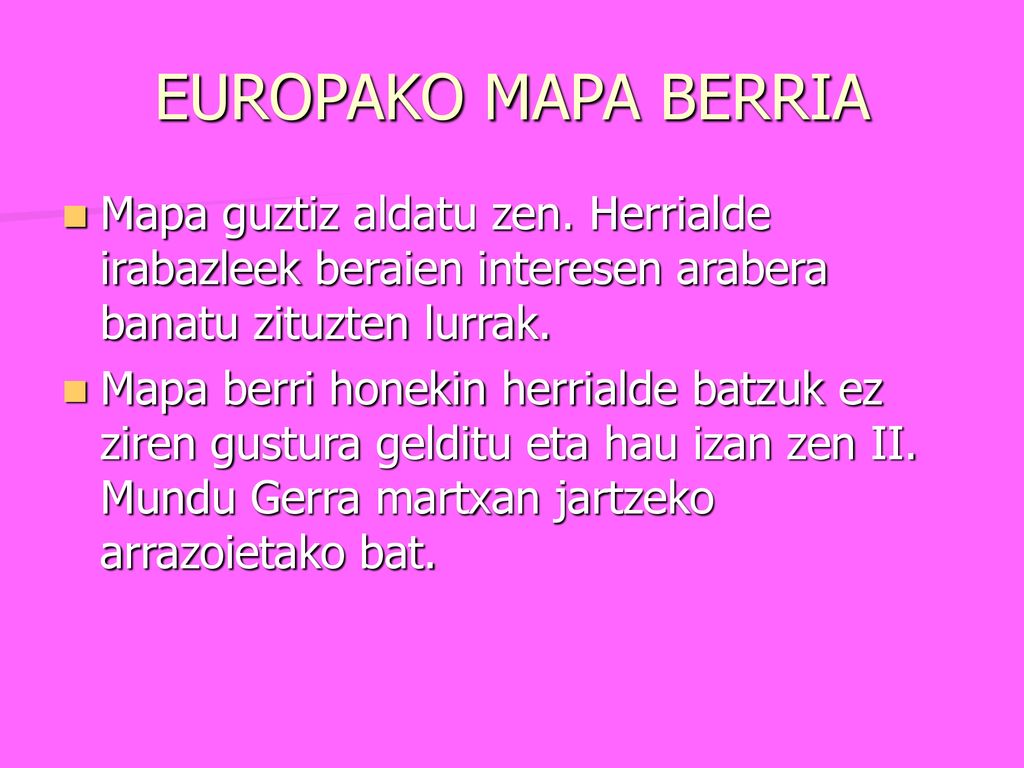 EUROPAKO MAPA BERRIA Mapa guztiz aldatu zen. Herrialde irabazleek beraien interesen arabera banatu zituzten lurrak.