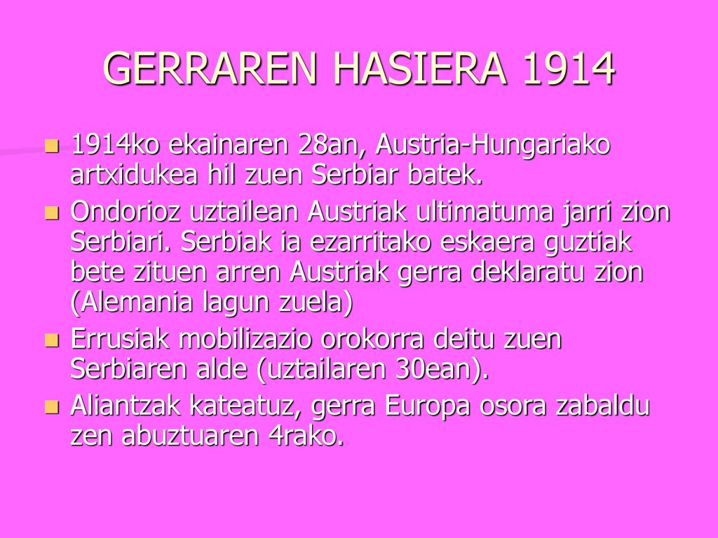 GERRAREN HASIERA ko ekainaren 28an, Austria-Hungariako artxidukea hil zuen Serbiar batek.