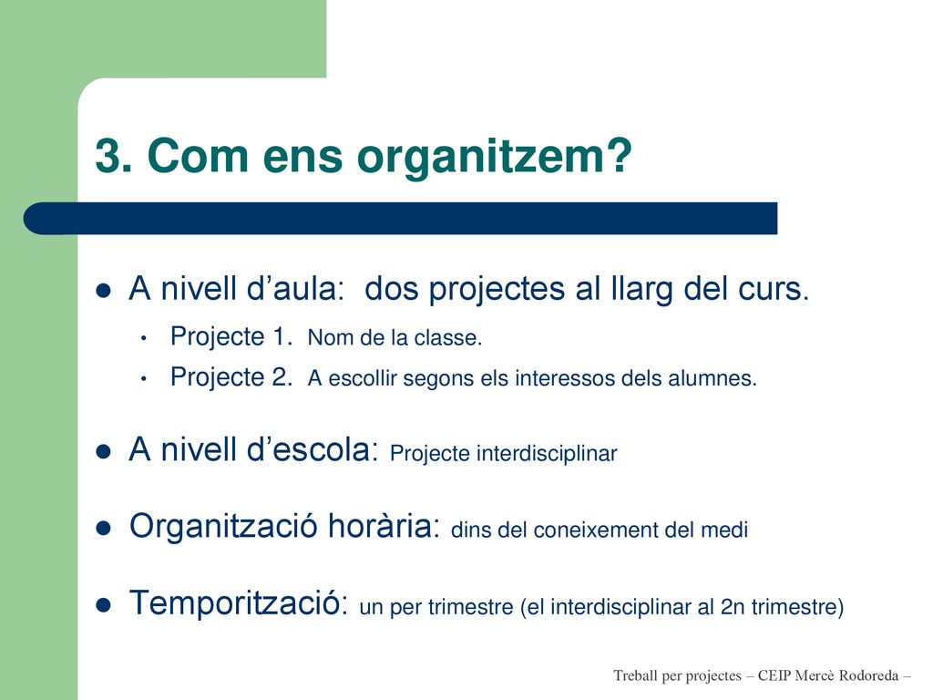 3. Com ens organitzem A nivell d’aula: dos projectes al llarg del curs. Projecte 1. Nom de la classe.