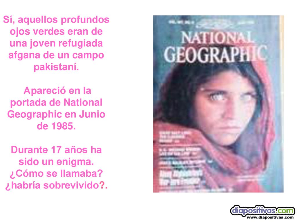 Sí, aquellos profundos ojos verdes eran de una joven refugiada afgana de un campo pakistaní.