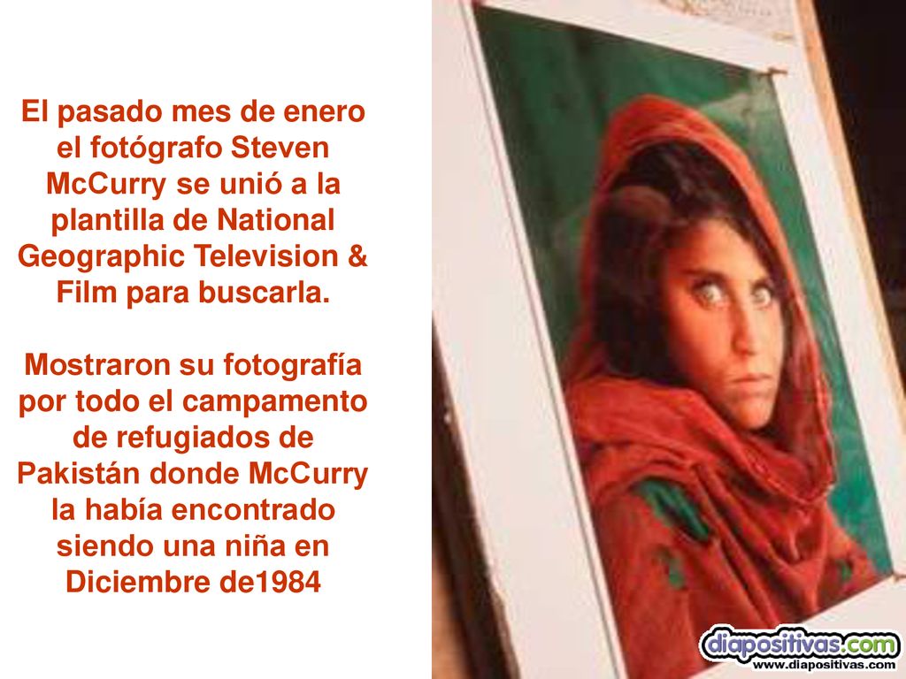 El pasado mes de enero el fotógrafo Steven McCurry se unió a la plantilla de National Geographic Television & Film para buscarla.