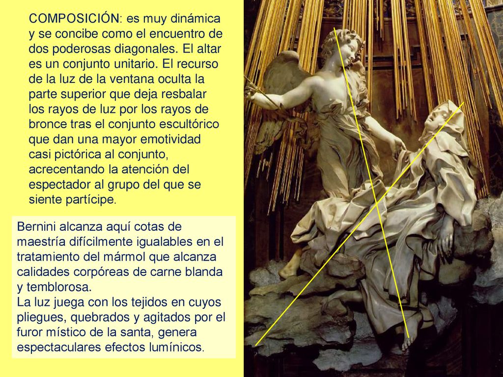 COMPOSICIÓN: es muy dinámica y se concibe como el encuentro de dos poderosas diagonales. El altar es un conjunto unitario. El recurso de la luz de la ventana oculta la parte superior que deja resbalar los rayos de luz por los rayos de bronce tras el conjunto escultórico que dan una mayor emotividad casi pictórica al conjunto, acrecentando la atención del espectador al grupo del que se siente partícipe.