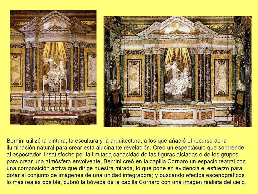 Bernini utilizó la pintura, la escultura y la arquitectura, a los que añadió el recurso de la iluminación natural para crear esta alucinante revelación.