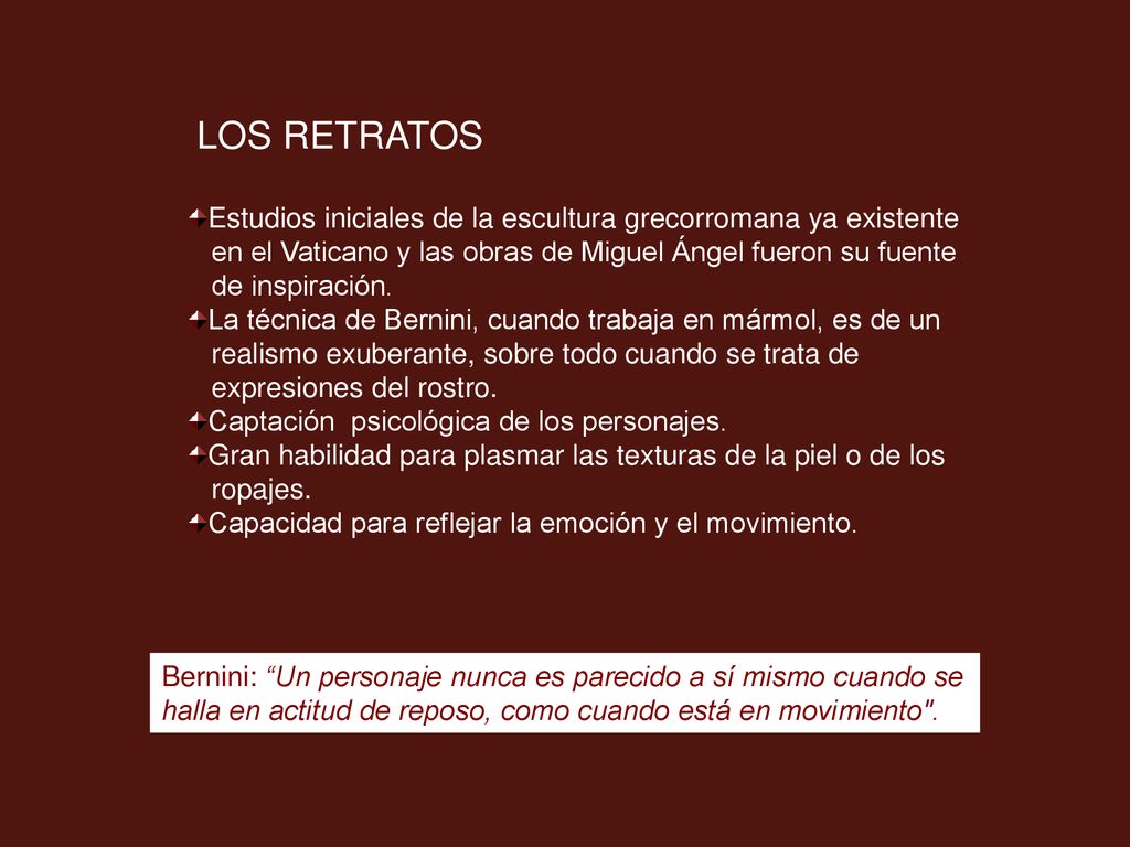 LOS RETRATOS Estudios iniciales de la escultura grecorromana ya existente. en el Vaticano y las obras de Miguel Ángel fueron su fuente.