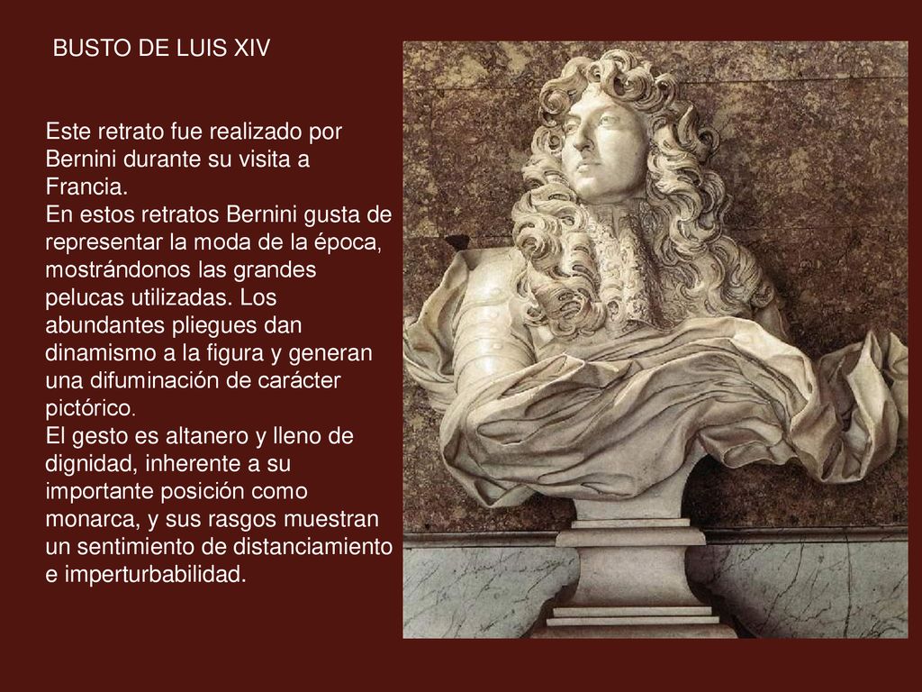 BUSTO DE LUIS XIV Este retrato fue realizado por Bernini durante su visita a Francia.