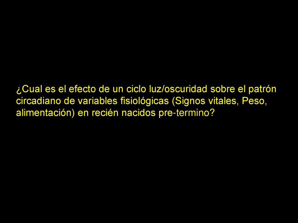 ¿Cual es el efecto de un ciclo luz/oscuridad sobre el patrón circadiano de variables fisiológicas (Signos vitales, Peso, alimentación) en recién nacidos pre-termino