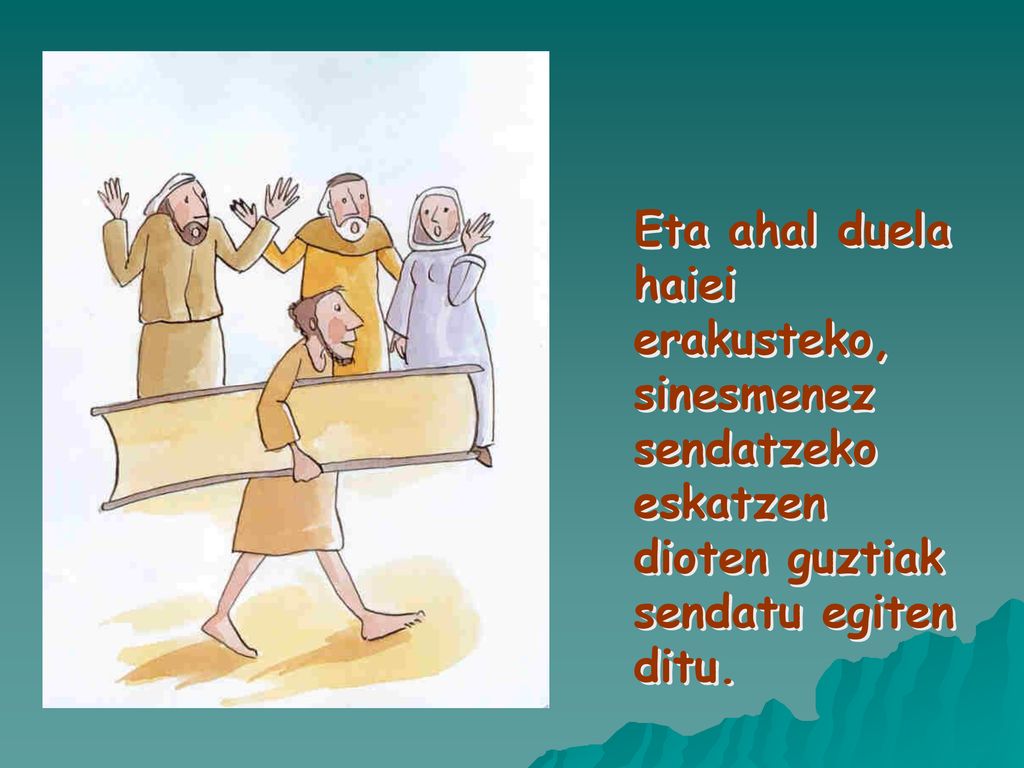 Eta ahal duela haiei erakusteko, sinesmenez sendatzeko eskatzen dioten guztiak sendatu egiten ditu.