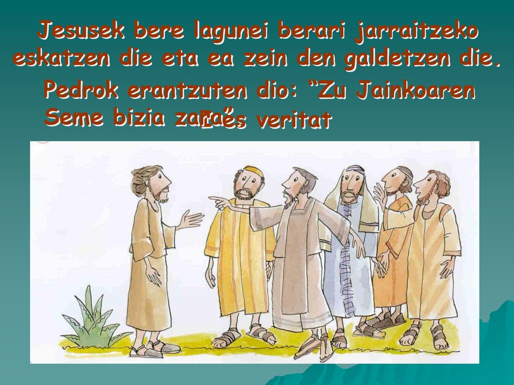 Jesusek bere lagunei berari jarraitzeko eskatzen die eta ea zein den galdetzen die.