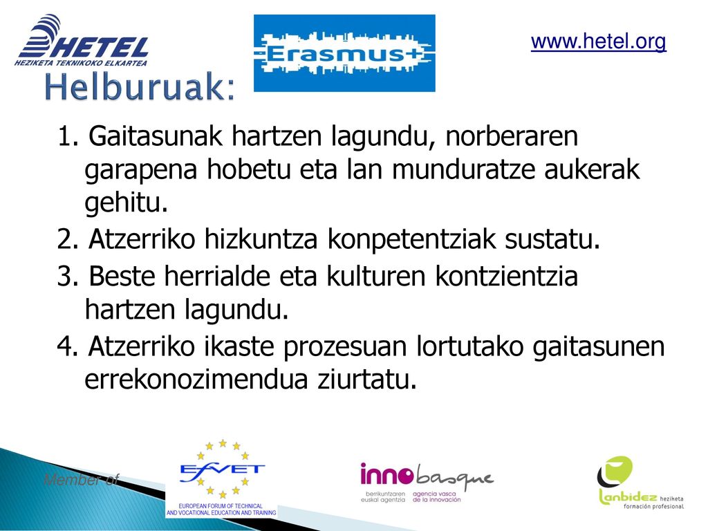 Helburuak:   1. Gaitasunak hartzen lagundu, norberaren garapena hobetu eta lan munduratze aukerak gehitu.
