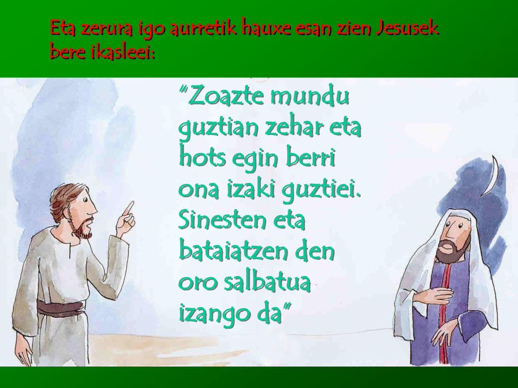 Eta zerura igo aurretik hauxe esan zien Jesusek bere ikasleei: